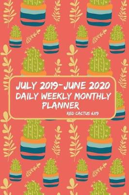 Book cover for July 2019-June 2020 Daily Weekly Monthly Planner Red Cactus 6x9