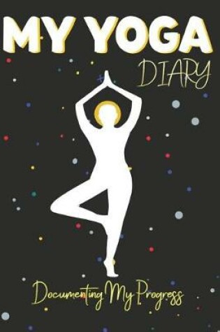 Cover of My Yoga Diary - Documenting My Progress