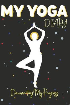 Book cover for My Yoga Diary - Documenting My Progress