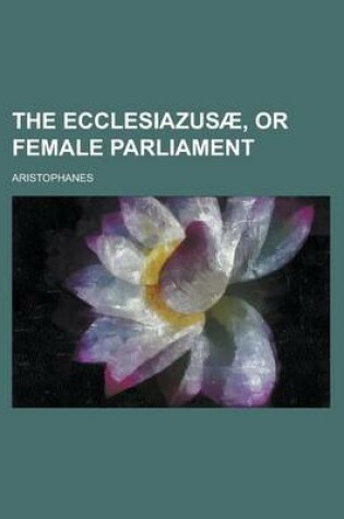 Cover of The Ecclesiazusae, or Female Parliament