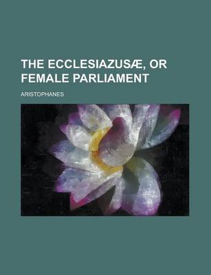 Book cover for The Ecclesiazusae, or Female Parliament
