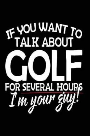 Cover of If You Want To Talk About Golf For Several Hours I'm Your Guy!