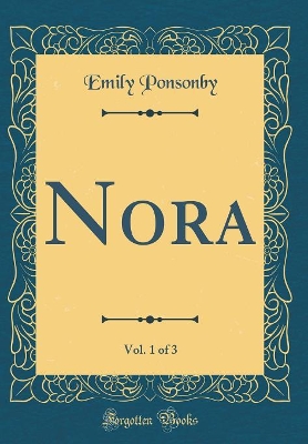 Book cover for Nora, Vol. 1 of 3 (Classic Reprint)