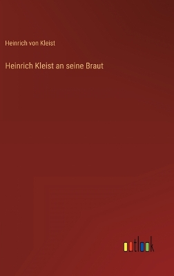 Book cover for Heinrich Kleist an seine Braut