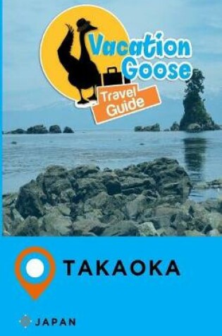 Cover of Vacation Goose Travel Guide Takaoka Japan