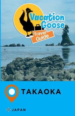 Book cover for Vacation Goose Travel Guide Takaoka Japan