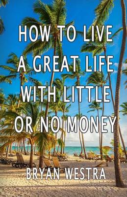 Book cover for How To Live A Great Life With Little Or No Money