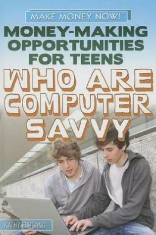 Cover of Money-Making Opportunities for Teens Who Are Computer Savvy
