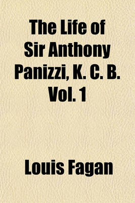 Book cover for The Life of Sir Anthony Panizzi, K. C. B. Vol. 1