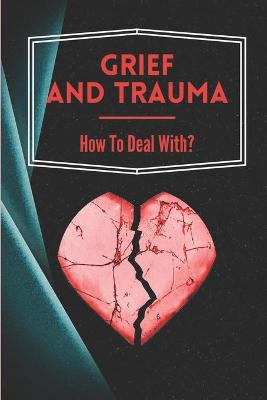 Book cover for Grief And Trauma