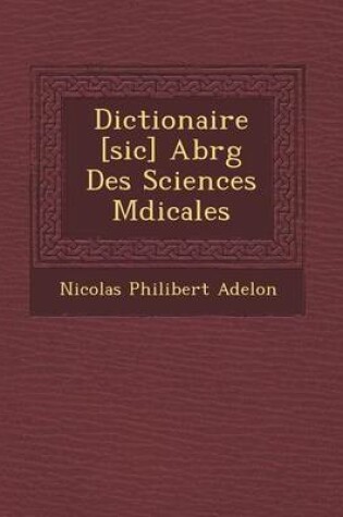 Cover of Dictionaire [Sic] Abr G Des Sciences M Dicales