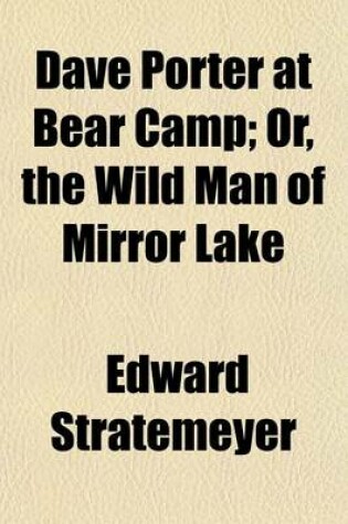 Cover of Dave Porter at Bear Camp; Or, the Wild Man of Mirror Lake