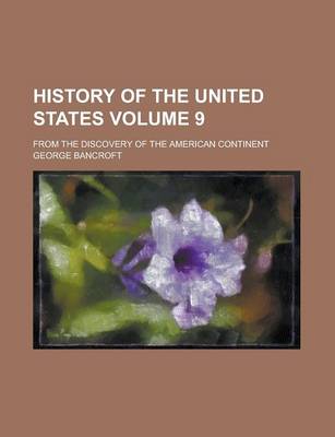 Book cover for History of the United States; From the Discovery of the American Continent Volume 9