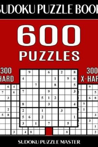 Cover of Sudoku Puzzle Book 600 Puzzles, 300 Hard and 300 Extra Hard