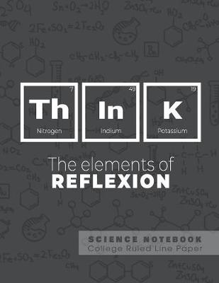 Book cover for Think - The elements of reflexion - Science Notebook - College Ruled Line Paper