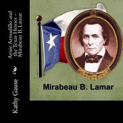 Book cover for Arnie Armadillo and the Texas Heroes - Mirabeau B. Lamar