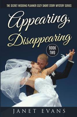 Book cover for Appearing, Disappearing - The Secret Wedding PlannerCozy Short Story Mystery Series Book Two