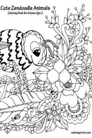 Cover of Cute Zendoodle Animals Coloring Book for Grown-Ups 2