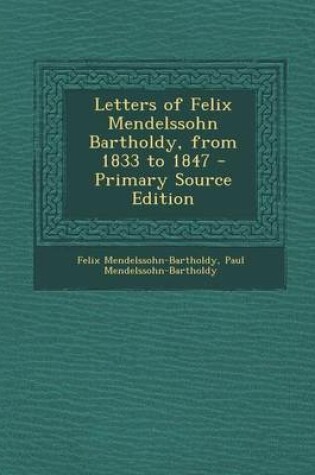 Cover of Letters of Felix Mendelssohn Bartholdy, from 1833 to 1847 - Primary Source Edition