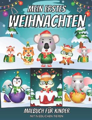 Cover of Mein Erstes Weihnachten Malbuch Für Kinder Mit Niedlichen Tieren