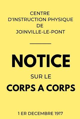 Book cover for Notice sur le Corps a Corps Centre d'Instruction Physique de Joinville-Le-Pont 1er Decembre 1917