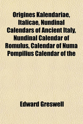 Book cover for Origines Kalendariae, Italicae, Nundinal Calendars of Ancient Italy, Nundinal Calendar of Romulus, Calendar of Numa Pompilius Calendar of the