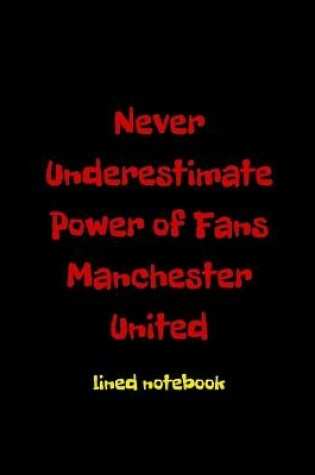 Cover of Never Underestimate Power of Fans Manchester United