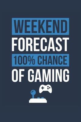 Book cover for Gaming Notebook 'Weekend Forecast 100% Chance of Gaming' - Funny Gift for Gamer - Gaming Journal