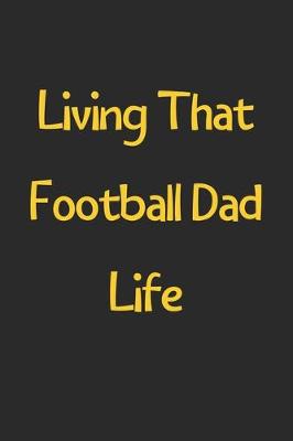 Book cover for Living That Football Dad Life