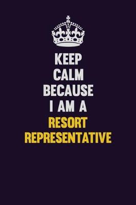 Book cover for Keep Calm Because I Am A Resort Representative