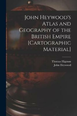 Cover of John Heywood's Atlas and Geography of the British Empire [cartographic Material]