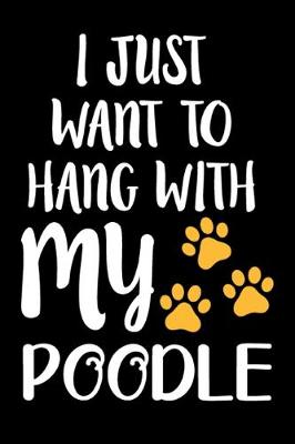 Book cover for I Just Want To Hang With My Poodle