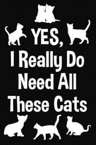 Cover of Yes, I Really Do Need All These Cats