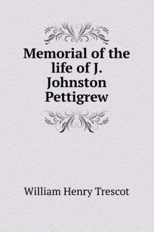 Cover of Memorial of the life of J. Johnston Pettigrew