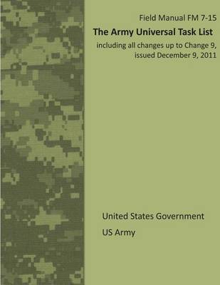 Book cover for Field Manual FM 7-15 The Army Universal Task List including all changes up to Change 9, issued December 9, 2011