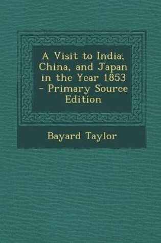 Cover of A Visit to India, China, and Japan in the Year 1853 - Primary Source Edition