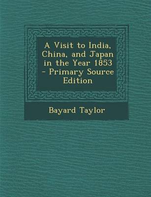 Book cover for A Visit to India, China, and Japan in the Year 1853 - Primary Source Edition