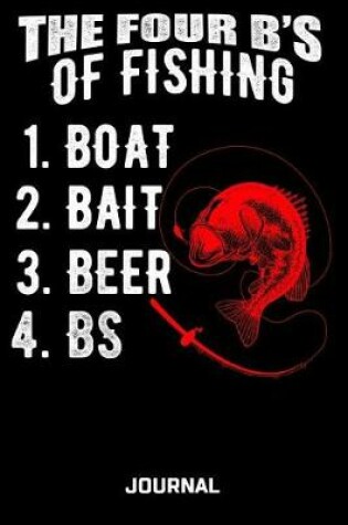 Cover of The Four B's Of Fishing 1. Boat 2. Bait 3. Beer 4. Bs Journal