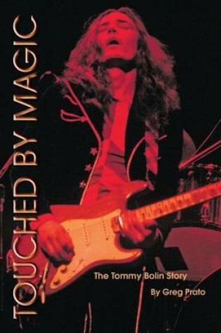 Cover of Touched by Magic: The Tommy Bolin Story