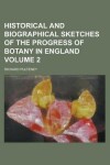 Book cover for Historical and Biographical Sketches of the Progress of Botany in England Volume 2