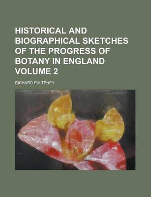 Book cover for Historical and Biographical Sketches of the Progress of Botany in England Volume 2