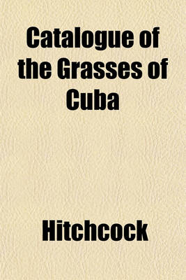 Book cover for Catalogue of the Grasses of Cuba