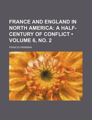 Book cover for France and England in North America (Volume 6, No. 2); A Half-Century of Conflict