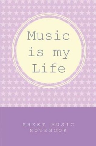 Cover of Music is my Life - Sheet Music Notebook