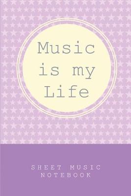 Book cover for Music is my Life - Sheet Music Notebook