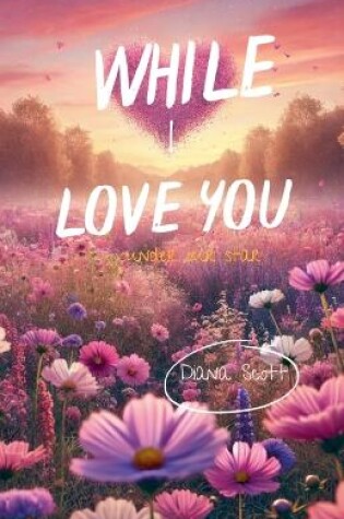 Cover of While I Love You