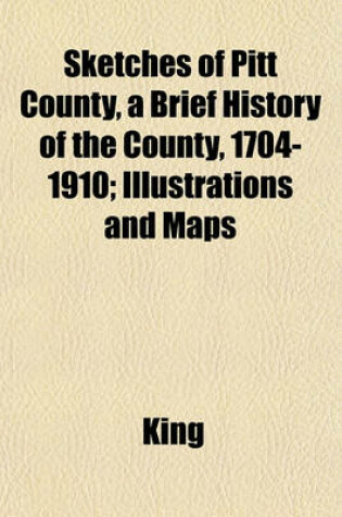 Cover of Sketches of Pitt County, a Brief History of the County, 1704-1910; Illustrations and Maps