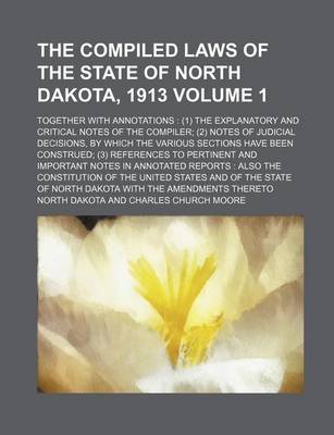 Book cover for The Compiled Laws of the State of North Dakota, 1913; Together with Annotations