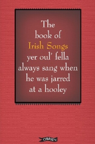 Cover of The Book of Irish Songs yer oul' fella always sang when he was jarred at a hooley
