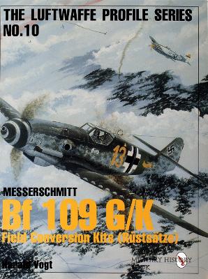 Book cover for Luftwaffe Profile Series No.10: Bf 109 G/K Field Conversion Kits (Rustsatze)